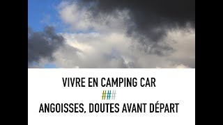 Vivre en camping car  Angoisses doutes avant départ [upl. by Aihsenor972]