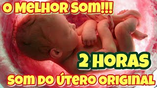 2 HORAS SOM DO UTERO  ORIGINAL  ACALMA BEBÊS [upl. by Khai145]