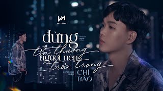 ĐỪNG TỔN THƯƠNG NGƯỜI NÊN TRÂN TRỌNG  CHÍ BẢO  OFFICIAL MUSIC [upl. by Nayra]