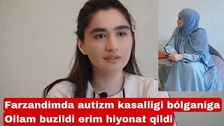 FARZANDIM AUTIZM KASAL BO’LGANIGA ERIM CHIDOLMAY HIYONAT QILDI VA AJRASHDIK  DARDIM ICHIMDA [upl. by Callista734]