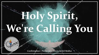 Holy Spirit Were Calling You  Pentecost Song  Confirmation Hymn  Ed Bolduc  Sunday 7pm Choir [upl. by Enirahtak380]