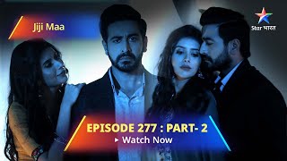 EPISODE 277 PART 2  Jiji Maa  Phalguni Ne Kiya Piyali Ka Saamna  जीजी माँ starbharat [upl. by Enelav]