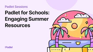 Padlet Sessions  Padlet for Schools Engaging End of Year amp Summer Resources for Students [upl. by Noled997]