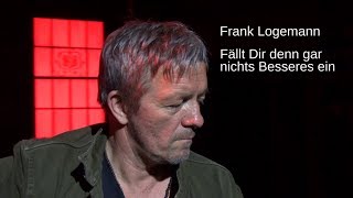 Frank Logemann Fällt Dir denn gar nichts Besseres ein [upl. by Adyam378]