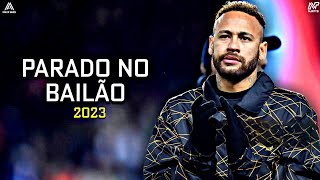 Neymar Jr • Parado No Bailão • MC I da vinte e mc gury • Magical Skills amp Goals  2023 • FHD [upl. by Asoramla969]