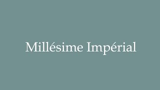 How to Pronounce Millésime Impérial Correctly in French [upl. by Cornia]