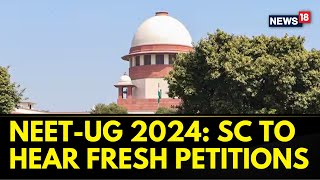 NEETUG 2024 Supreme Court To Hear Fresh Petitions Regarding Exam Cancellation Today  News18 [upl. by Nohpets]