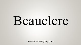 How To Say Beauclerc [upl. by Nona]