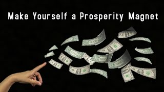 Make Yourself a Prosperity Magnet  Law of Attraction [upl. by Carce]