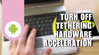 How to Turn Off Tethering Hardware Acceleration on Android [upl. by Ecinnej]