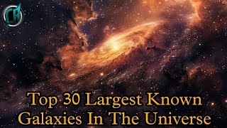 TOP 30 Largest Galaxies  Biggest Galaxy In The Universe Will Shock You  Universe Size Comparison [upl. by Atirhs]