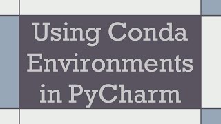 Using Conda Environments in PyCharm [upl. by Nylrak]