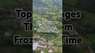 Top 5 Villages That Seem Frozen in Time [upl. by Tani236]