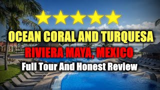 Ocean Coral and Turquesa Riviera Maya Mexico All Inclusive Resort  Full Tour and Honest Review [upl. by Dnomder]