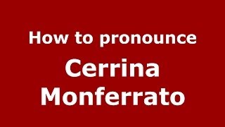 How to pronounce Cerrina Monferrato ItalianItaly  PronounceNamescom [upl. by Naimerej]