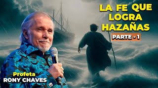 La Fe que logra hazañas  Parte 1  Rony Chaves [upl. by Horne]