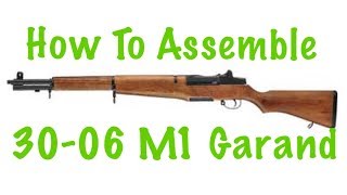 How To Assemble 3006 M1 Garand Rifle [upl. by Garlan]