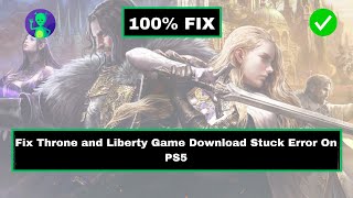 How to Fix Throne and Liberty Game Download Stuck Error on PS5 [upl. by Teague]