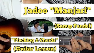 Jadoo  Sanup Paudel  Guitar Lesson  Plucking amp Chords  Manjari [upl. by Ellicul299]