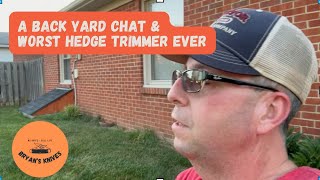 Back Yard Chat the Worst Hedge Trimmer Ever and a new Buck knife [upl. by Gardie]