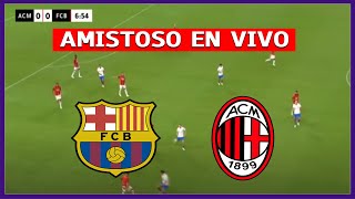 🔴 BARCELONA VS AC MILAN ⚽ AMISTOSO INTERNACIONAL  LA SECTA DEPORTIVA [upl. by Aciras]