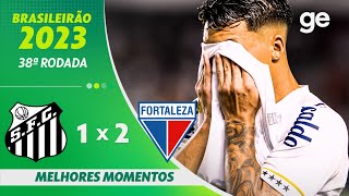 SANTOS 1 X 2 FORTALEZA  MELHORES MOMENTOS  38ª RODADA DO CAMPEONATO BRASILEIRO  geglobo [upl. by Sordnaxela]