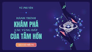 Sách Nói Miễn Phí Hành Trình Khám Phá Các Vùng Đất Của Tâm Hồn  Vũ Phi Yên [upl. by Eiloj]