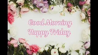 Good Morning Happy Friday Message With Beautiful QuotesGood Morning GreetingsHappy Friday Wishes [upl. by Ahseiat]