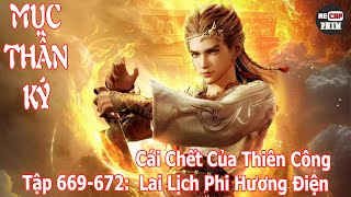 Mục Thần Ký Tập 669  672  Cái Chết Của Thiên Công  Lai Lịch Phi Hương Điện [upl. by Elyl274]