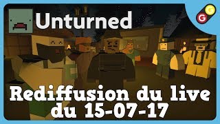 GG  Unturned  Rediffusion du live du 150717 [upl. by Duleba]