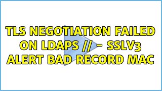 TLS negotiation failed on ldaps  sslv3 alert bad record mac [upl. by Tavia]