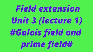 lecture 1 field extension Galois field with example and prime field [upl. by Bowerman]