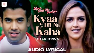 Kyaa Dil Ne Kahaa Title Song Lyrical Video  Tusshar Kapoor  Esha  Udit Narayan  Alka Yagnik [upl. by Guenevere396]