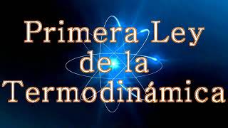 Primera Ley de la Termodinámica y sus aplicaciones [upl. by Kramer]