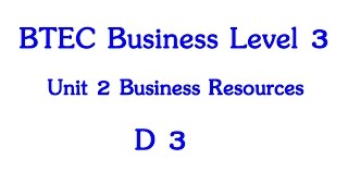 BTEC Business Level 3 Year 1 Unit 2 The Business Resources D3 [upl. by Notlrak]