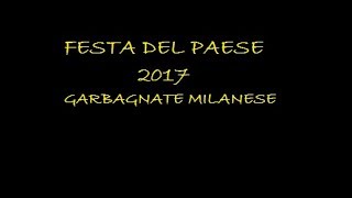 FESTA DEL PAESE GARBAGNATE MILANESE 2017 [upl. by Rebmak]