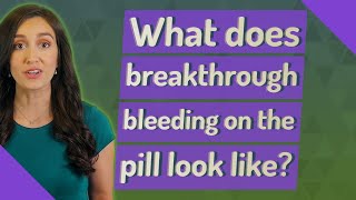 What does breakthrough bleeding on the pill look like [upl. by Aleciram41]