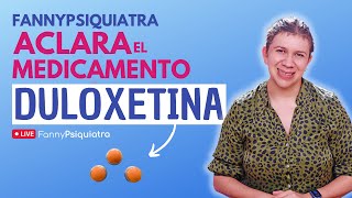 FANNY PSIQUIATRA ACLARA EL MEDICAMENTO DULOXETINA [upl. by Rdnaskela708]