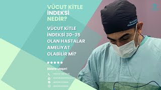 OpDr Erkan Aksoy  3035 Vücut Kitle İndeksi ile Ameliyat Olabilir Miyim [upl. by Nailliw]