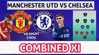 MANCHESTER UNITED VS CHELSEA COMBINED 11 WHOS IN WHOS OUT WHAT THE NUMBERS SAY [upl. by Orlina565]