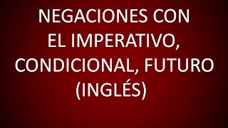 Inglés Americano  Lección 43  Negaciones con el Imperativo Condicional y Futuro [upl. by Nosyarg]