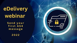 eDelivery send your first AS4 message webinar  July 2022 [upl. by Cynar]