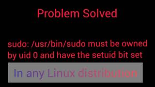 sudo usrbinsudo must be owned by uid 0 and have the setuid bit set problem in any Linux [upl. by Jeannette]