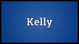 Kelly Meaning [upl. by Rriocard]