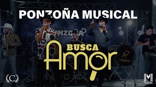 BUSCA AMOR  PONZOÑA MUSICAL [upl. by Patrizia120]