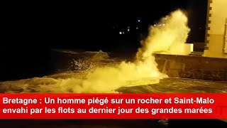 Un homme piégé sur un rocher et SaintMalo envahi par les flots au dernier jour des grandes marées [upl. by Tnilc]