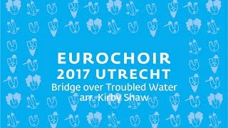 EuroChoir 2017 11 Bridge over Troubled Water arr Kirby Shaw [upl. by Hilary]