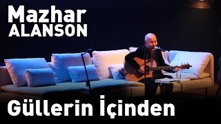 Mazhar Alanson  Güllerin İçinden Canlı Performans [upl. by Alviani852]