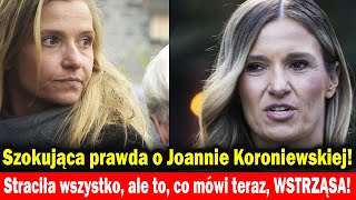 Szokująca prawda o Joannie Koroniewskiej Straciła wszystko ale to co mówi teraz WSTRZĄSA [upl. by Alleen259]