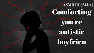 ASMR comforting youre autistic boyfriend M4A Autistic speaker x listener Reverse comfort [upl. by Ramses]